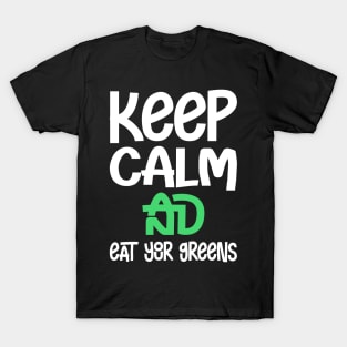 Keep clam and eat your greens T-Shirt